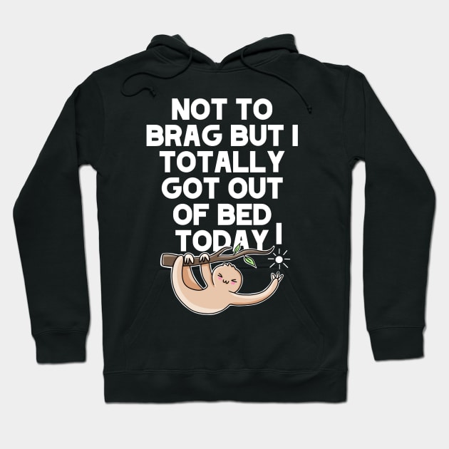 (Dark) Not To Brag But I Totally Got Out Of Bed Today Sleepy Grumpy Sloth Hoodie by acatalepsys 